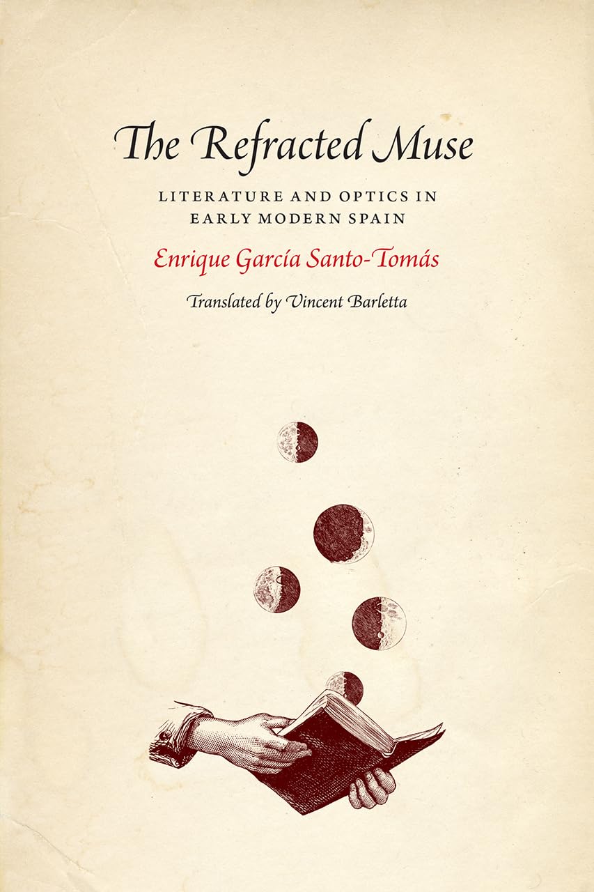 The Refracted Muse: Literature and Optics in Early Modern Spain,Used