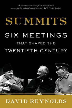 Summits: Six Meetings That Shaped The Twentieth Century