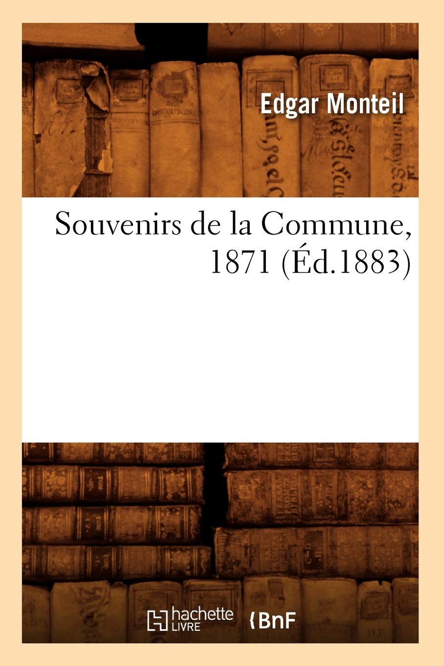 Souvenirs De La Commune, 1871 (D.1883) (Litterature) (French Edition),New