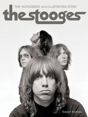 The Stooges: The Authorized And Illustrated Story