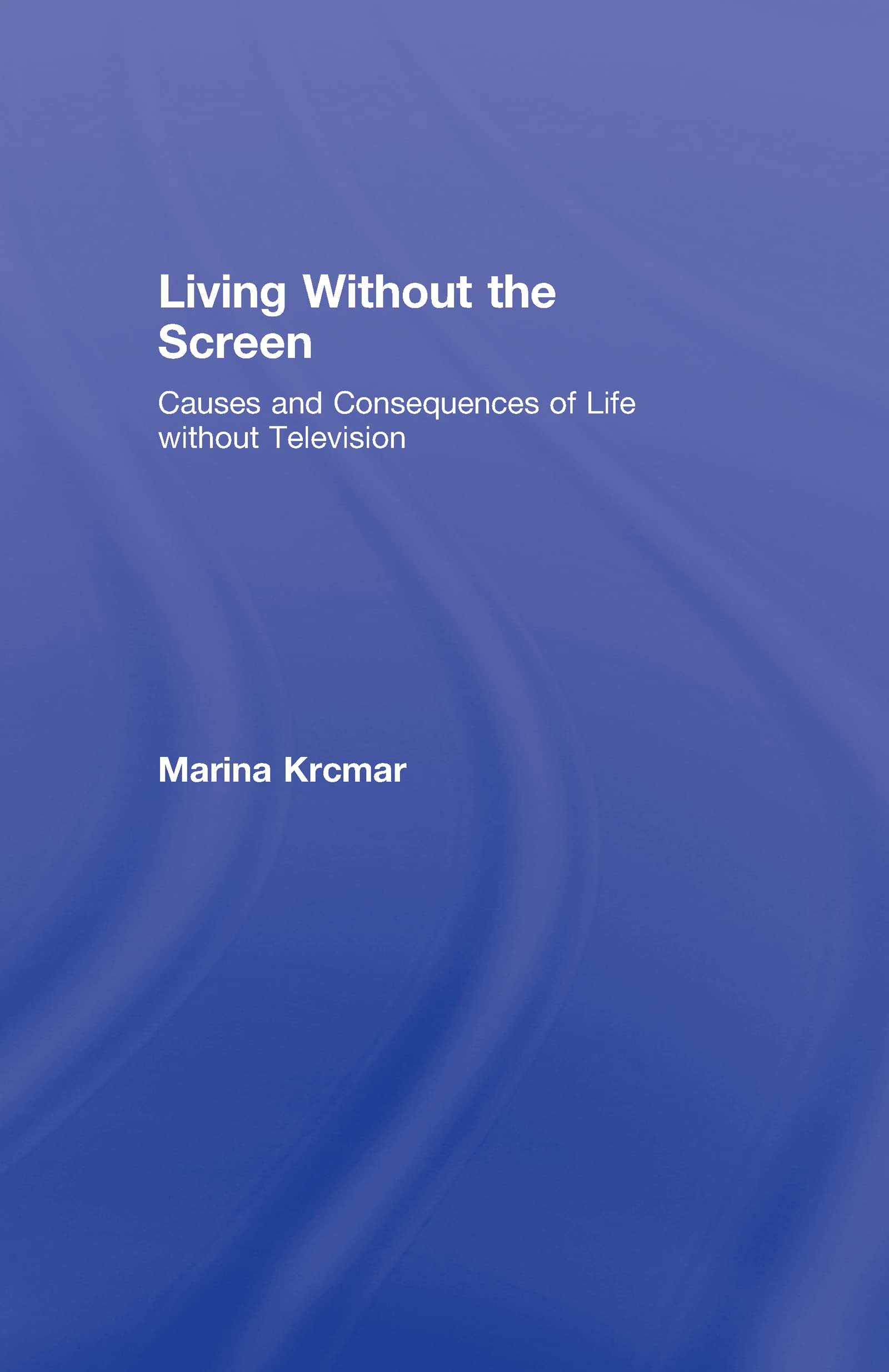 Living Without The Screen: Causes And Consequences Of Life Without Television (Lea'S Communication),Used