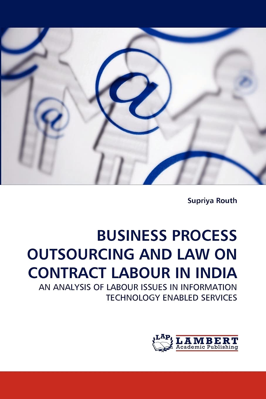 BUSINESS PROCESS OUTSOURCING AND LAW ON CONTRACT LABOUR IN INDIA: AN ANALYSIS OF LABOUR ISSUES IN INFORMATION TECHNOLOGY ENABLED,Used