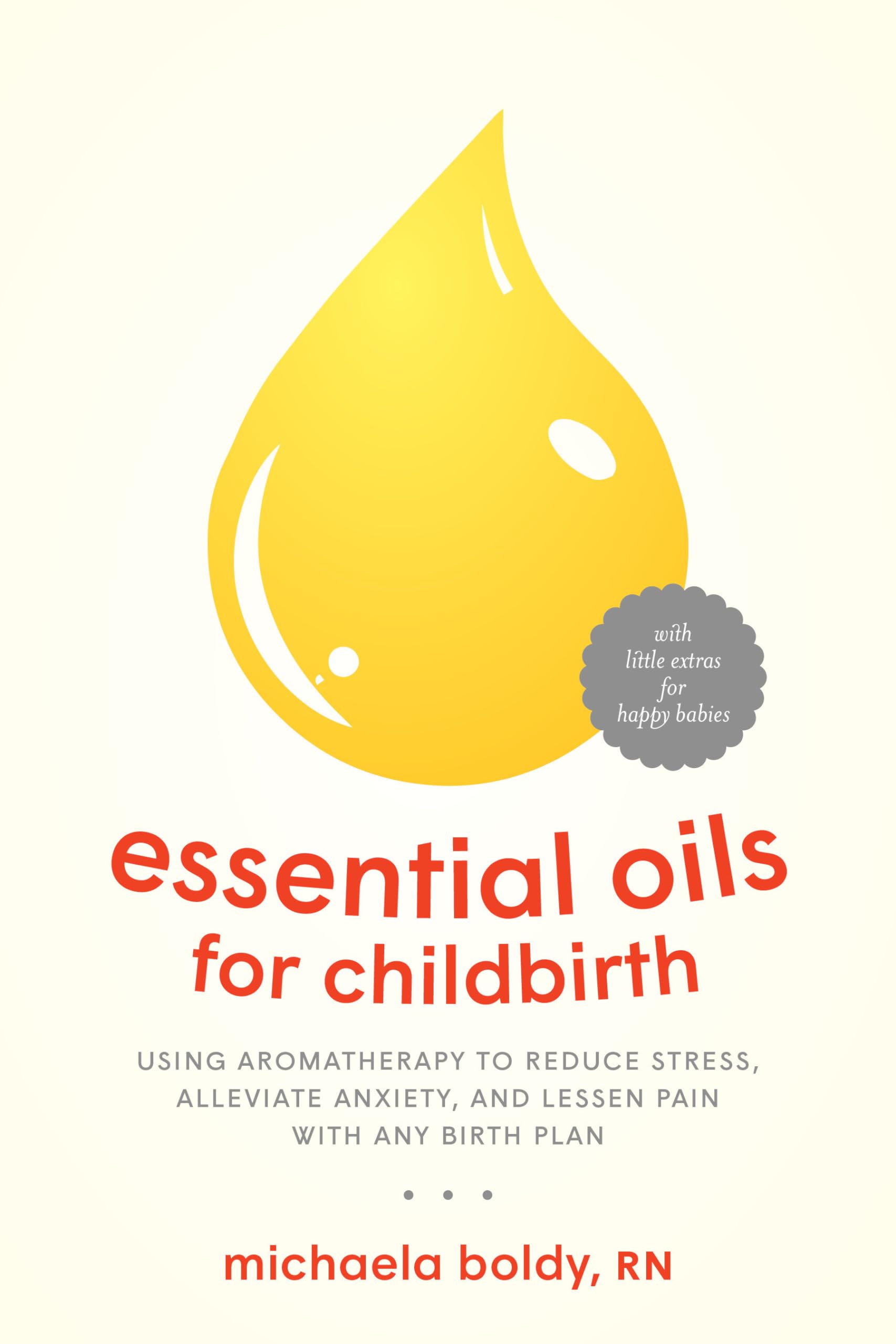 Essential Oils for Childbirth: Using Aromatherapy to Reduce Stress, Alleviate Anxiety, and Lessen Pain with Any Birth Plan,Used