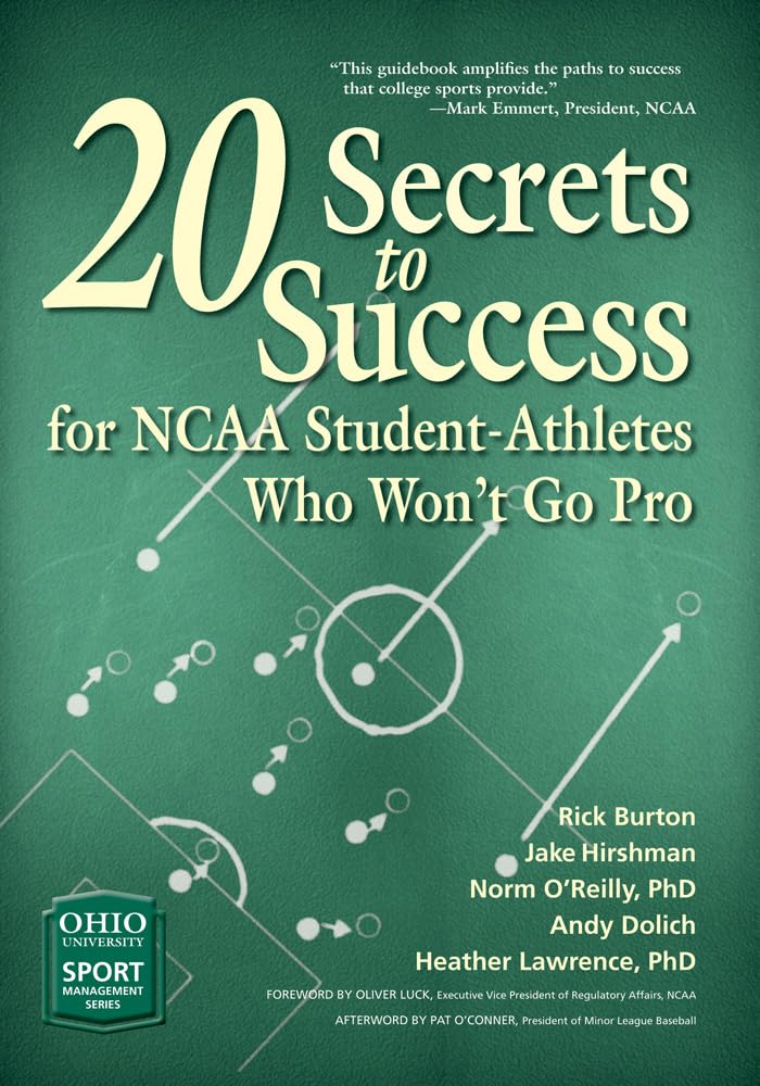 20 Secrets To Success For Ncaa Studentathletes Who Wont Go Pro (Ohio University Sport Management Series)