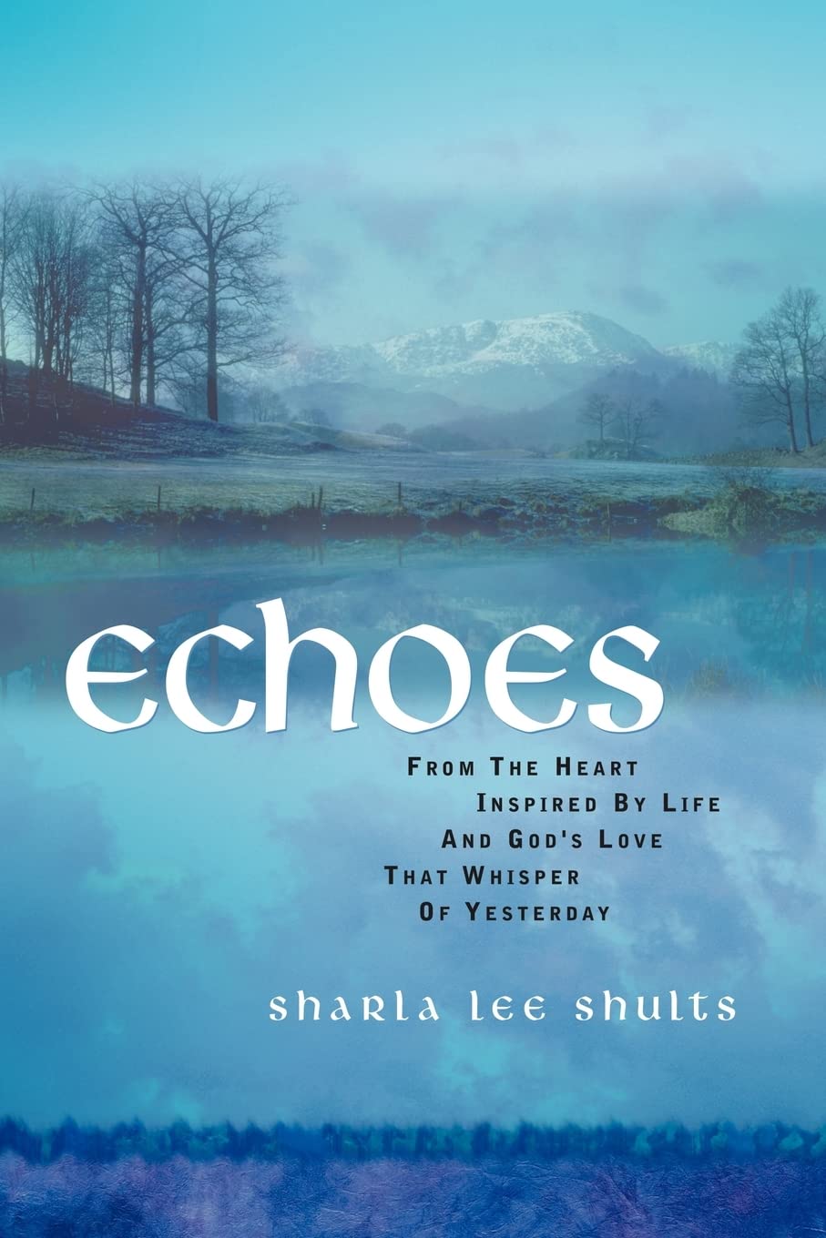 Echoes: From the Heart Inspired by Life and God's Love that Whisper of Yesteryear,Used