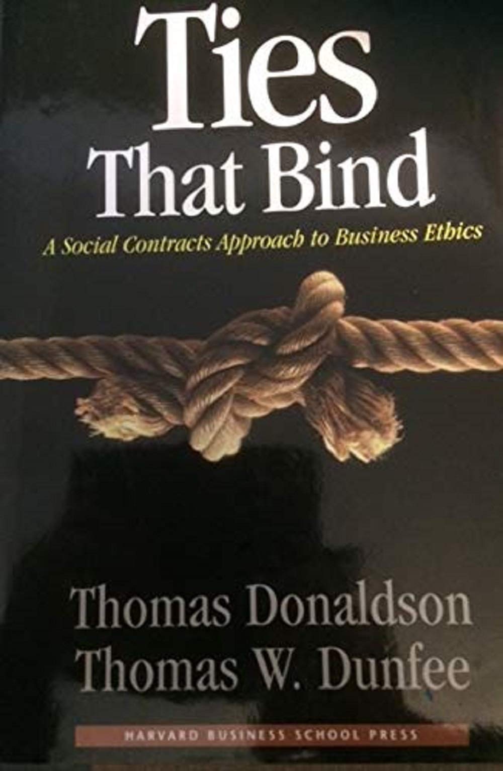 Ties That Bind: A Social Contracts Approach To Business Ethics-used