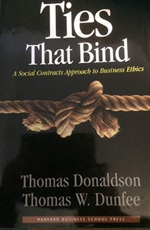 Ties That Bind: A Social Contracts Approach To Business Ethics-used
