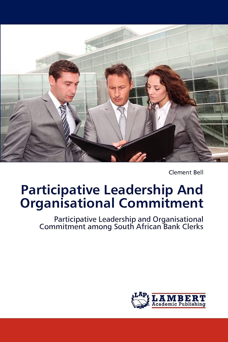 Participative Leadership And Organisational Commitment: Participative Leadership and Organisational Commitment among South Afric,Used