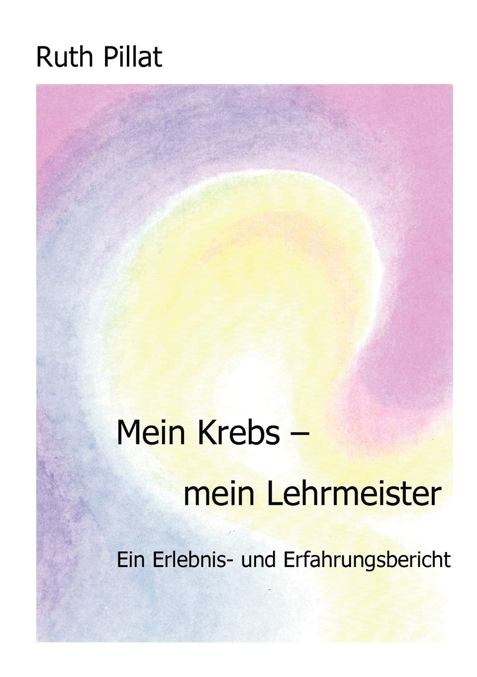 Mein Krebs  mein Lehrmeister: Ein Erlebnis und Erfahrungsbericht (German Edition),Used