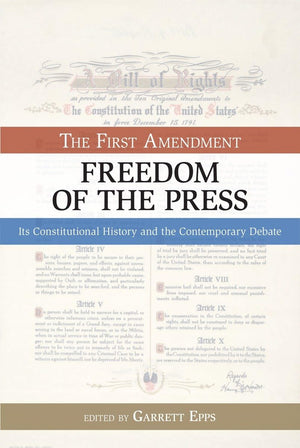 Freedom of the Press: The First Amendment: Its Constitutional History and the Contemporary Debate (Bill of Rights Series),New