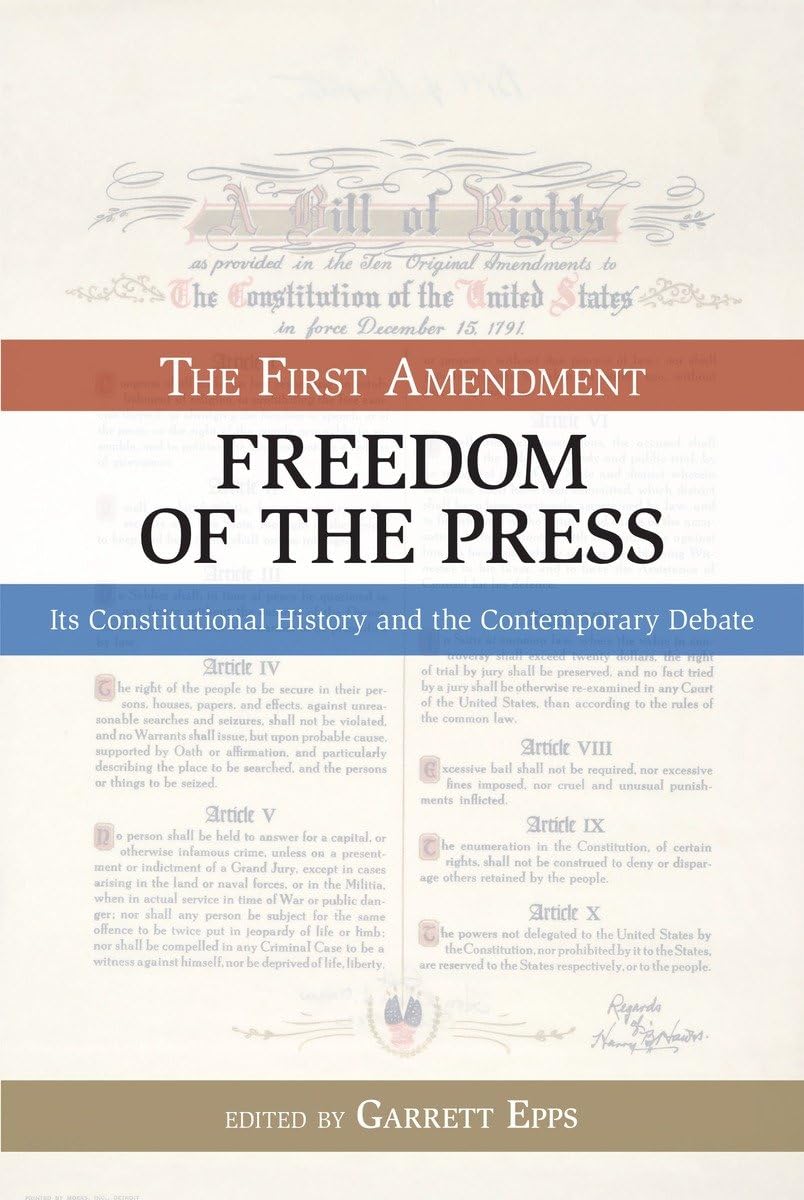 Freedom of the Press: The First Amendment: Its Constitutional History and the Contemporary Debate (Bill of Rights Series),New