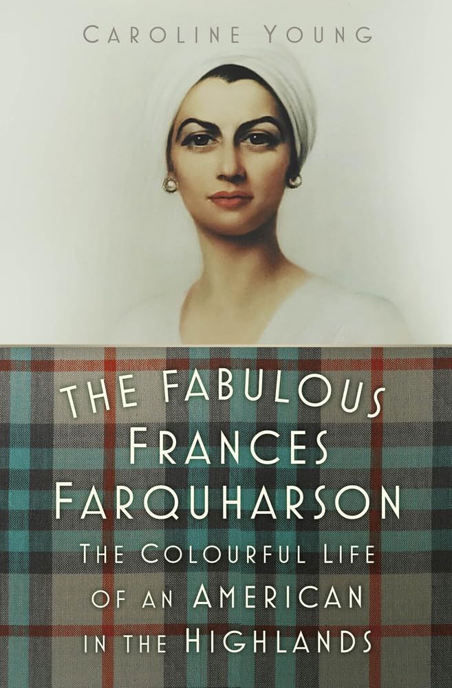 The Fabulous Frances Farquharson: The Colourful Life of an American in the Highlands,New