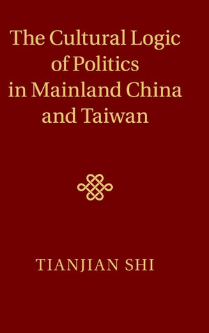 The Cultural Logic of Politics in Mainland China and Taiwan,Used