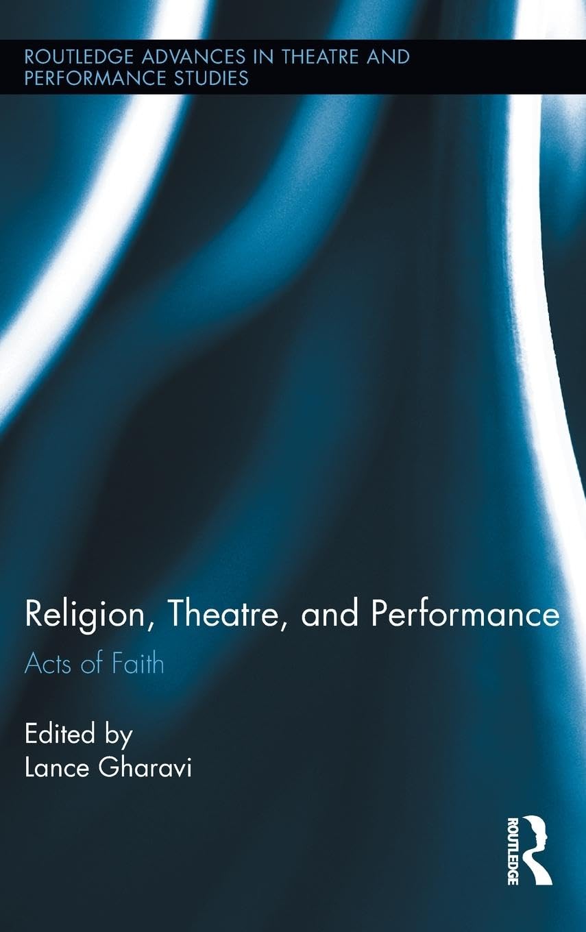 Religion, Theatre, And Performance: Acts Of Faith (Routledge Advances In Theatre & Performance Studies),Used