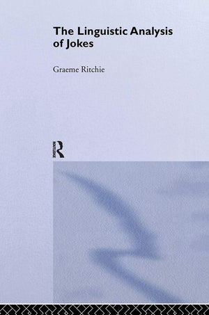 The Linguistic Analysis Of Jokes (Routledge Studies In Linguistics)