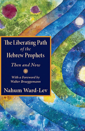 The Liberating Path Of The Hebrew Prophets: Then And Now,Used