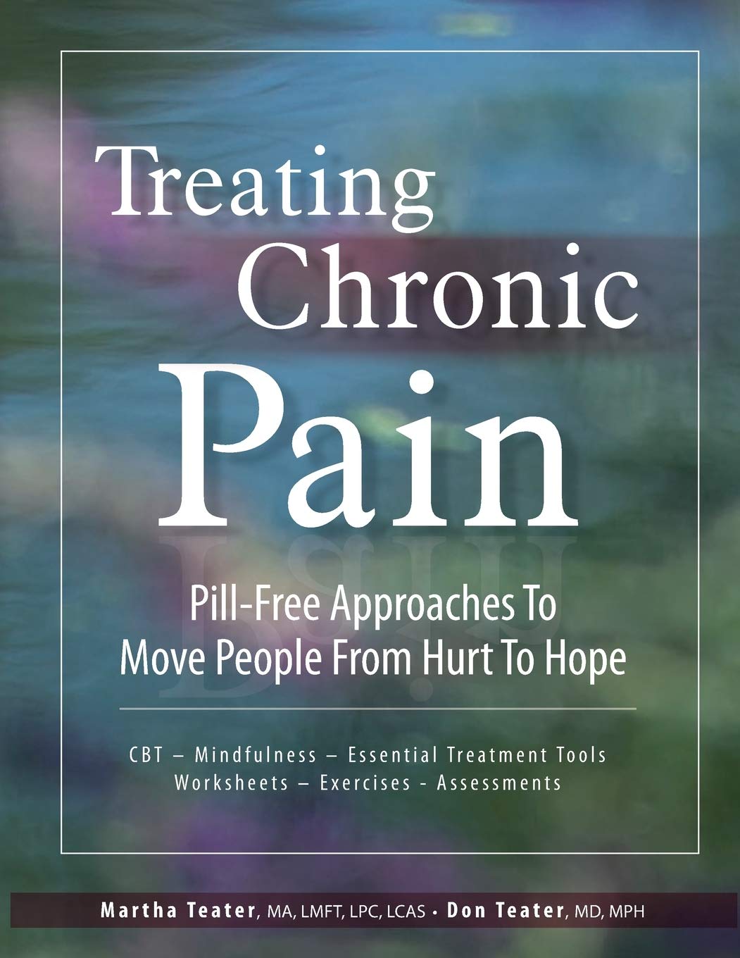 Treating Chronic Pain: Pillfree Approaches To Move People From Hurt To Hope