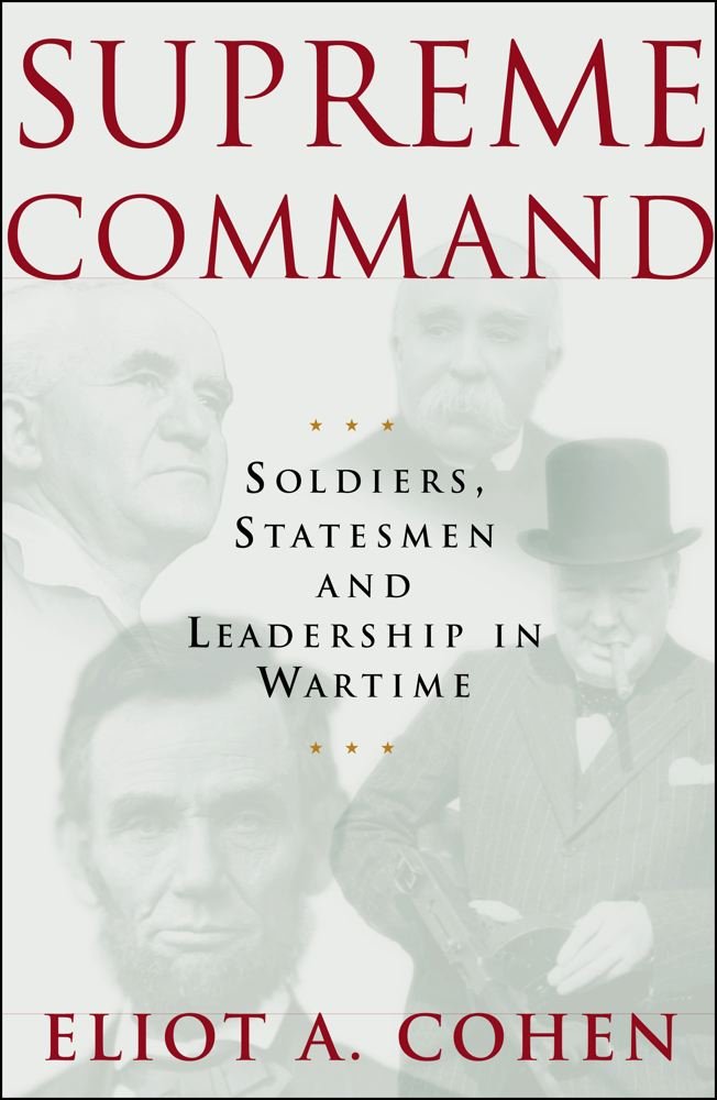 Supreme Command: Soldiers, Statesmen, And Leadership In Wartime-used