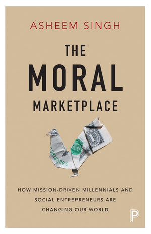 The Moral Marketplace: How MissionDriven Millennials and Social Entrepreneurs Are Changing Our World,Used