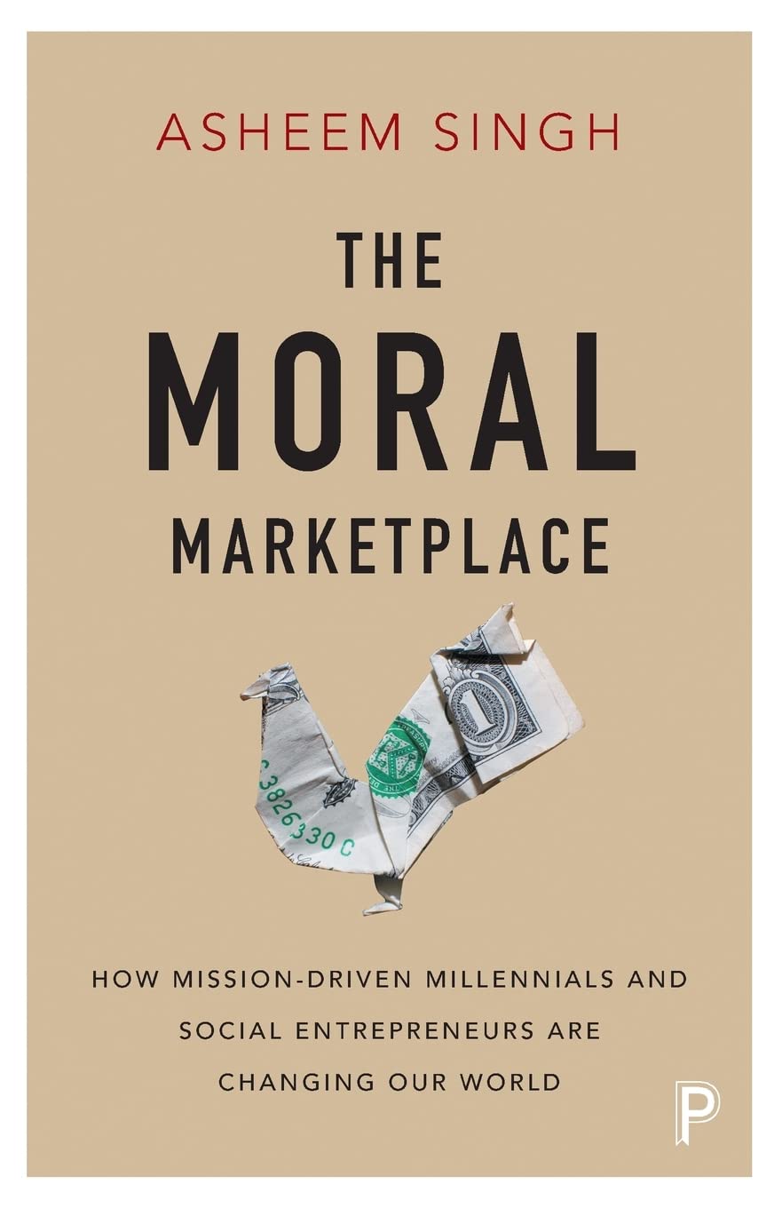 The Moral Marketplace: How MissionDriven Millennials and Social Entrepreneurs Are Changing Our World,Used