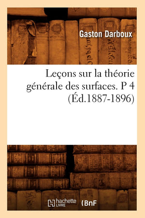 Leons Sur La Thorie Gnrale Des Surfaces. P 4 (D.18871896) (Sciences) (French Edition),New