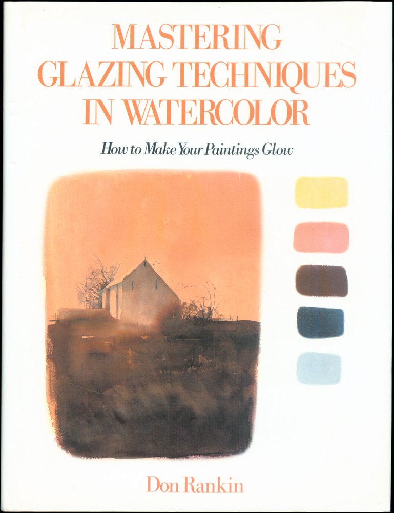 Mastering Glazing Techniques in Watercolor: how to Make Your Paintings Glow,Used