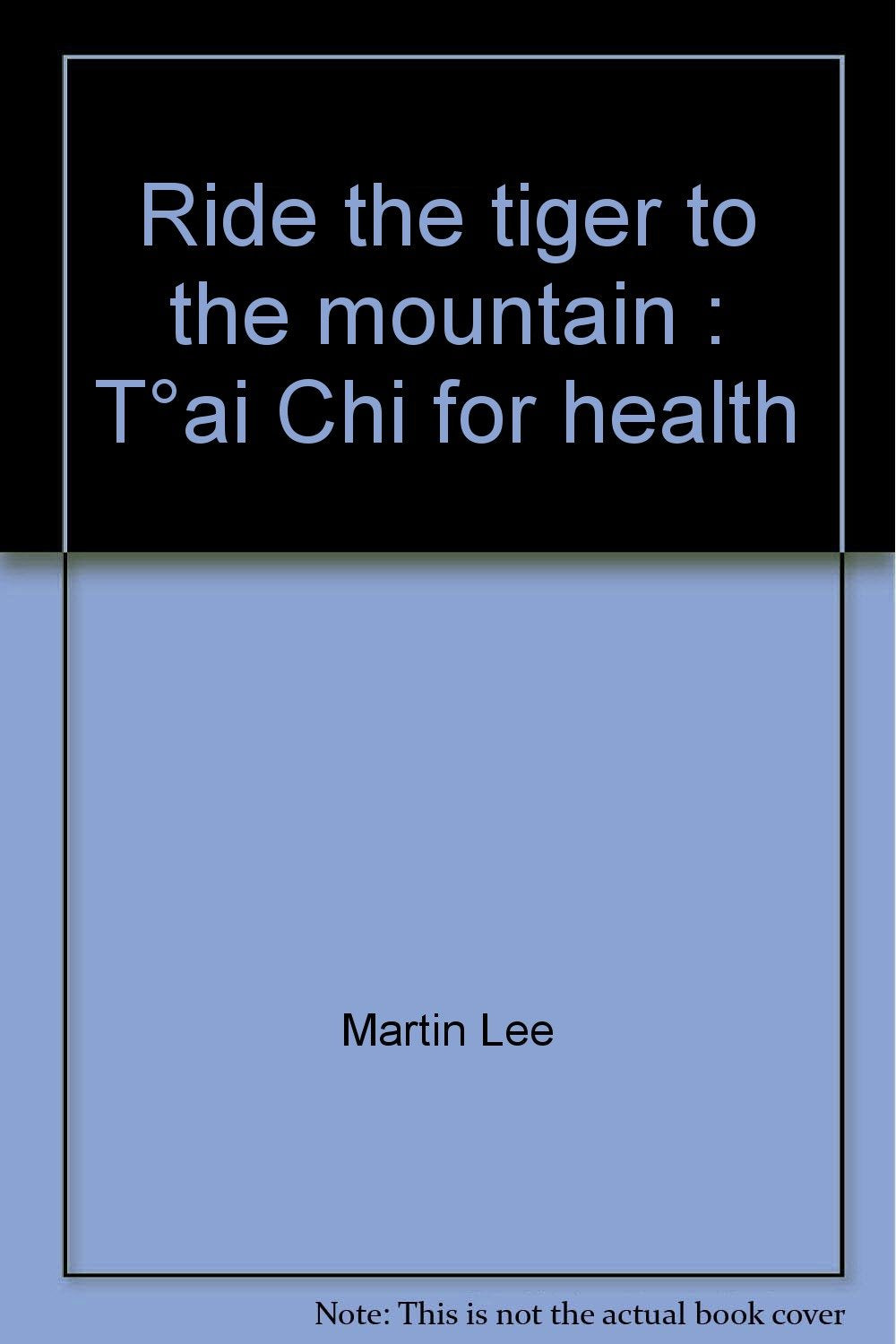 Ride The Tiger To The Mountain: Tai Chi For Health (The Portable Stanford),New