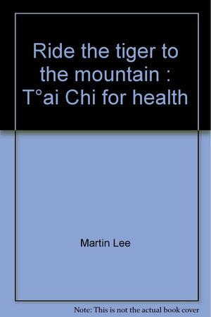 Ride The Tiger To The Mountain: Tai Chi For Health (The Portable Stanford),New