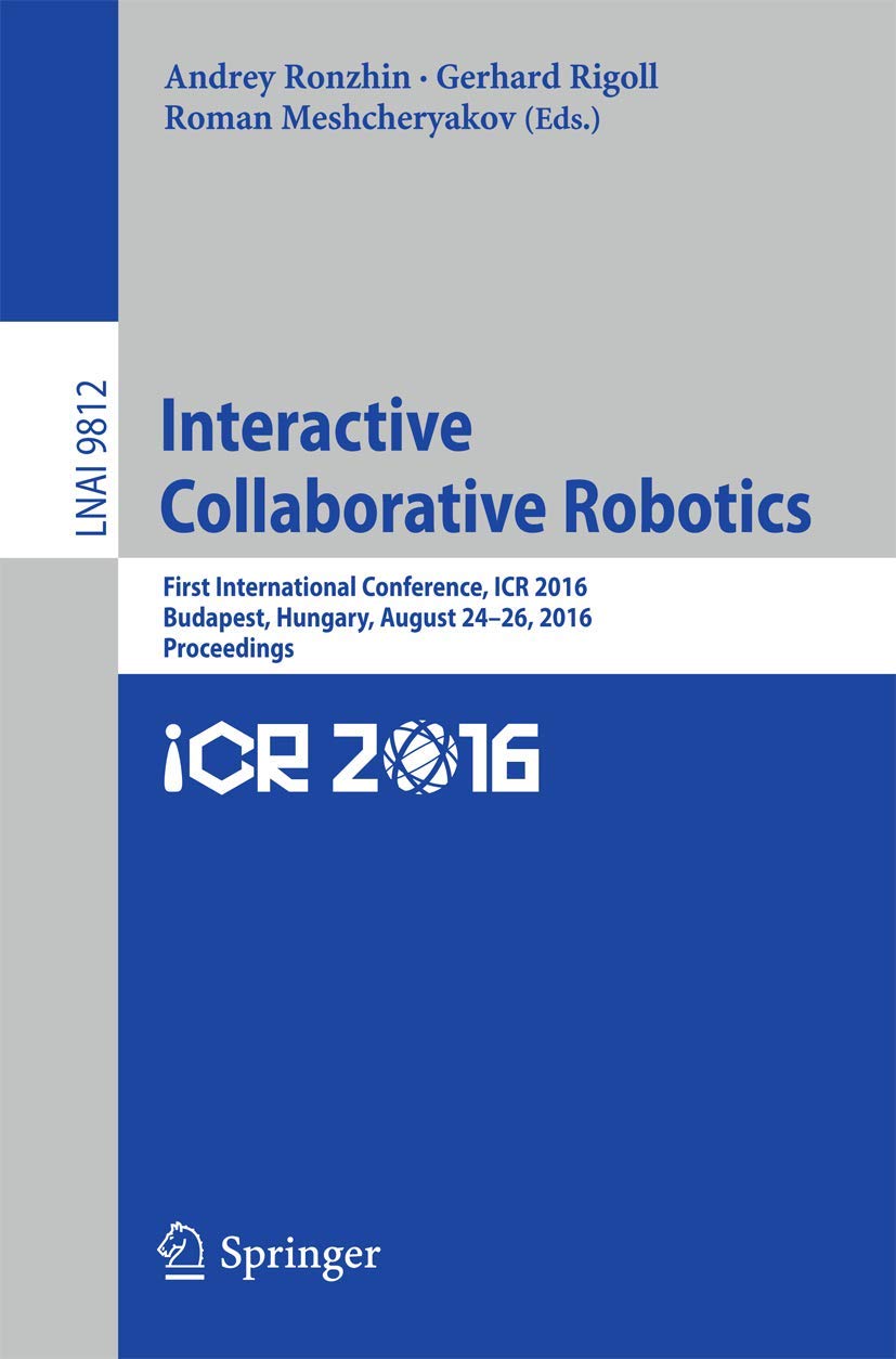 Interactive Collaborative Robotics: First International Conference, ICR 2016, Budapest, Hungary, August 2426, 2016, Proceedings,Used