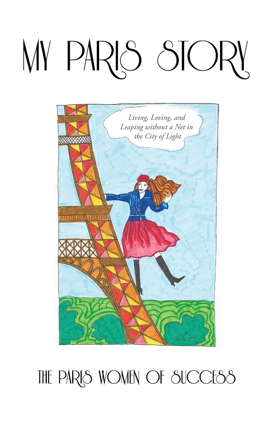 My Paris Story: Living, Loving, and Leaping Without a Net in the City of Light,Used