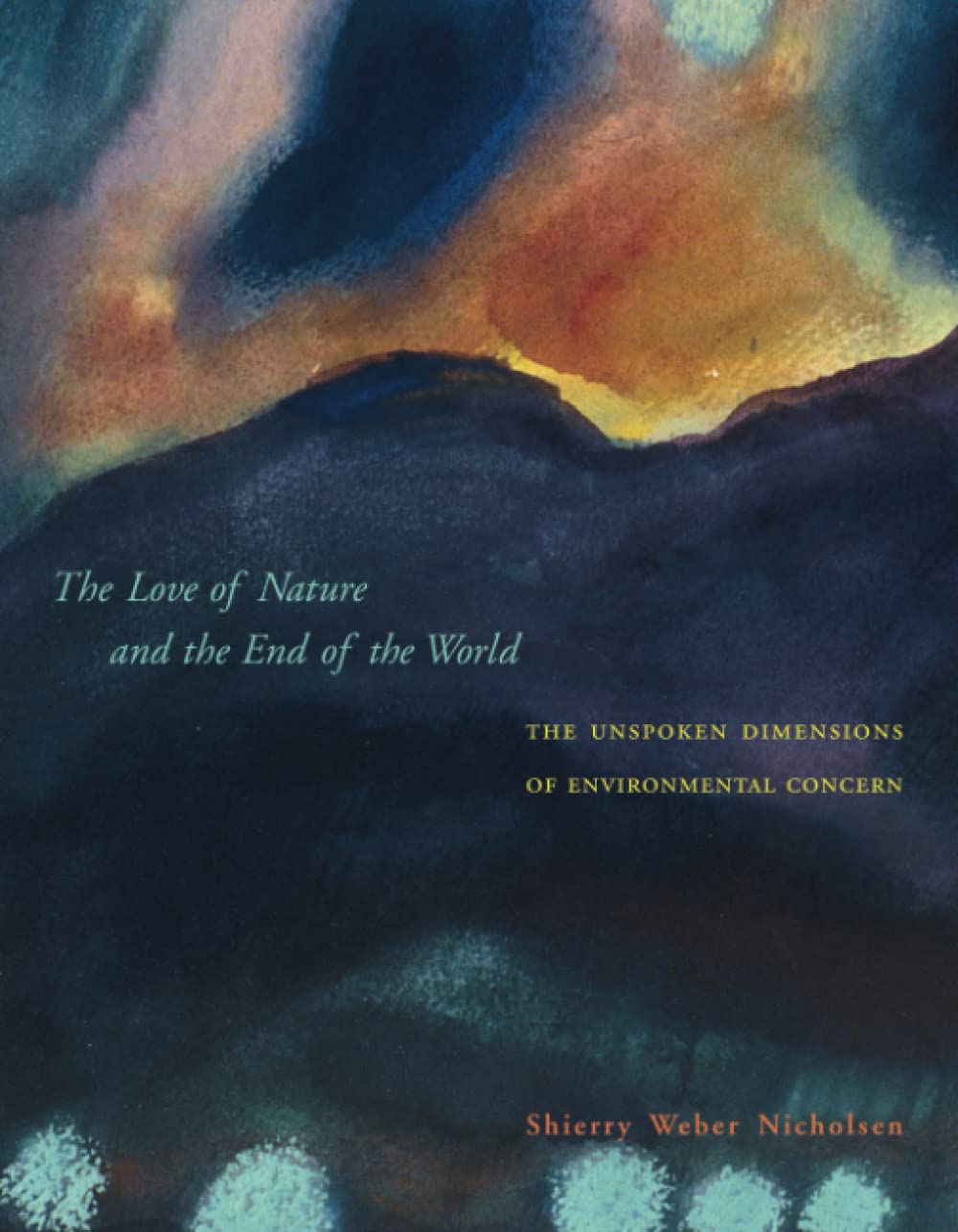 The Love of Nature and the End of the World: The Unspoken Dimensions of Environmental Concern,Used