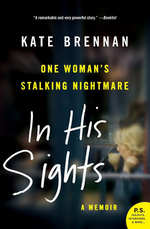 In His Sights: One Woman's Stalking Nightmare,New