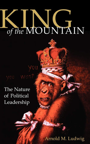 King of the Mountain: The Nature of Political Leadership,Used