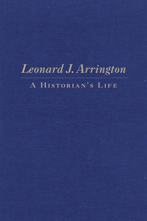 Leonard J. Arrington: A Historian'S Life,Used