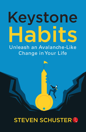 Keystone Habits : Unleash An Avalanche-Like Change In Your Life