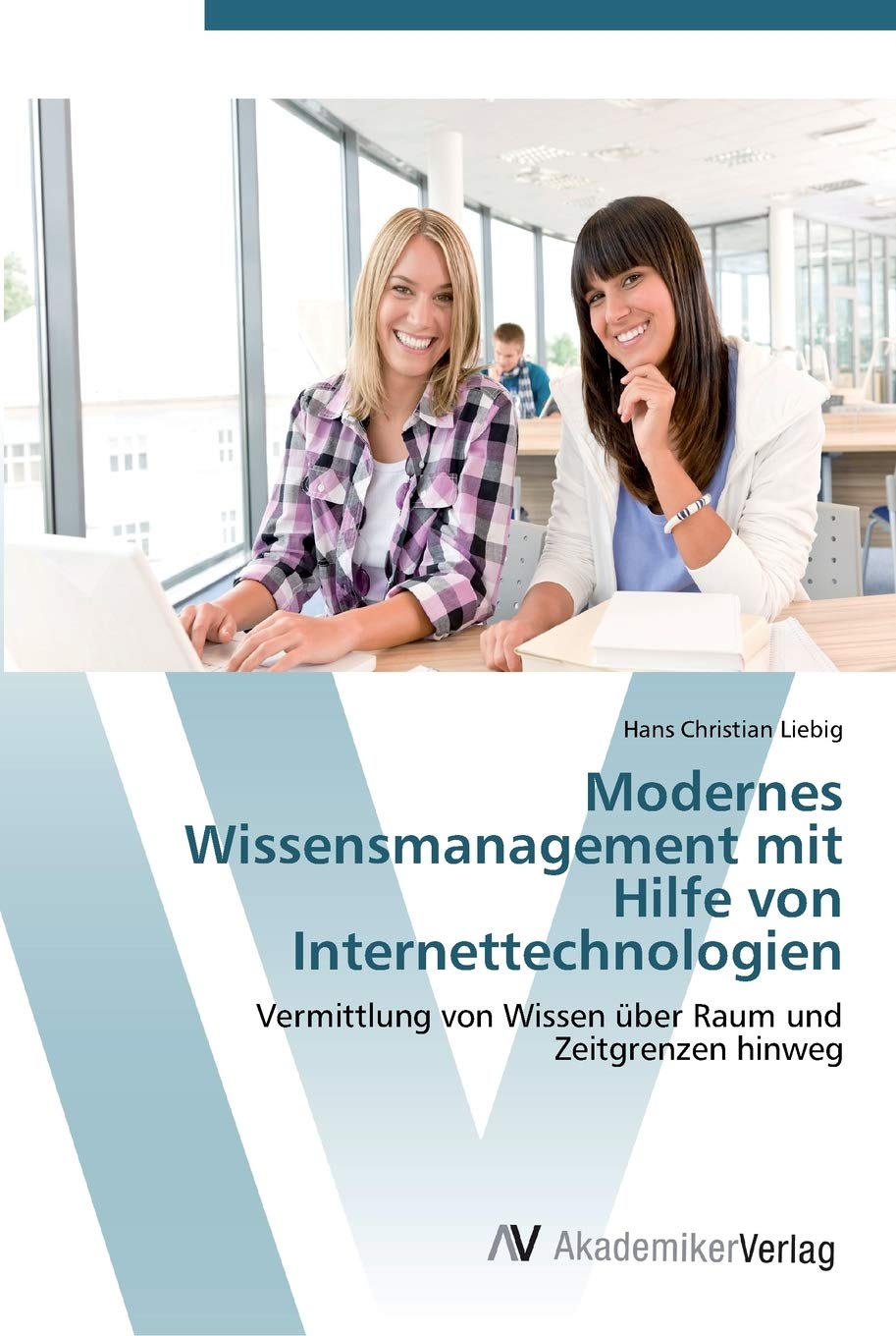 Modernes Wissensmanagement mit Hilfe von Internettechnologien: Vermittlung von Wissen ber Raum und Zeitgrenzen hinweg (German Ed,Used