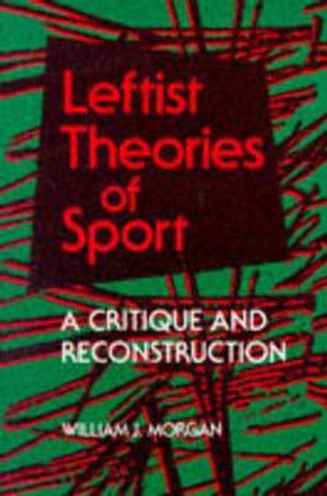 Leftist Theories of Sport: A Critique and Reconstruction (Sport and Society),Used