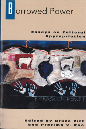 Borrowed Power: Essays On Cultural Appropriation,Used