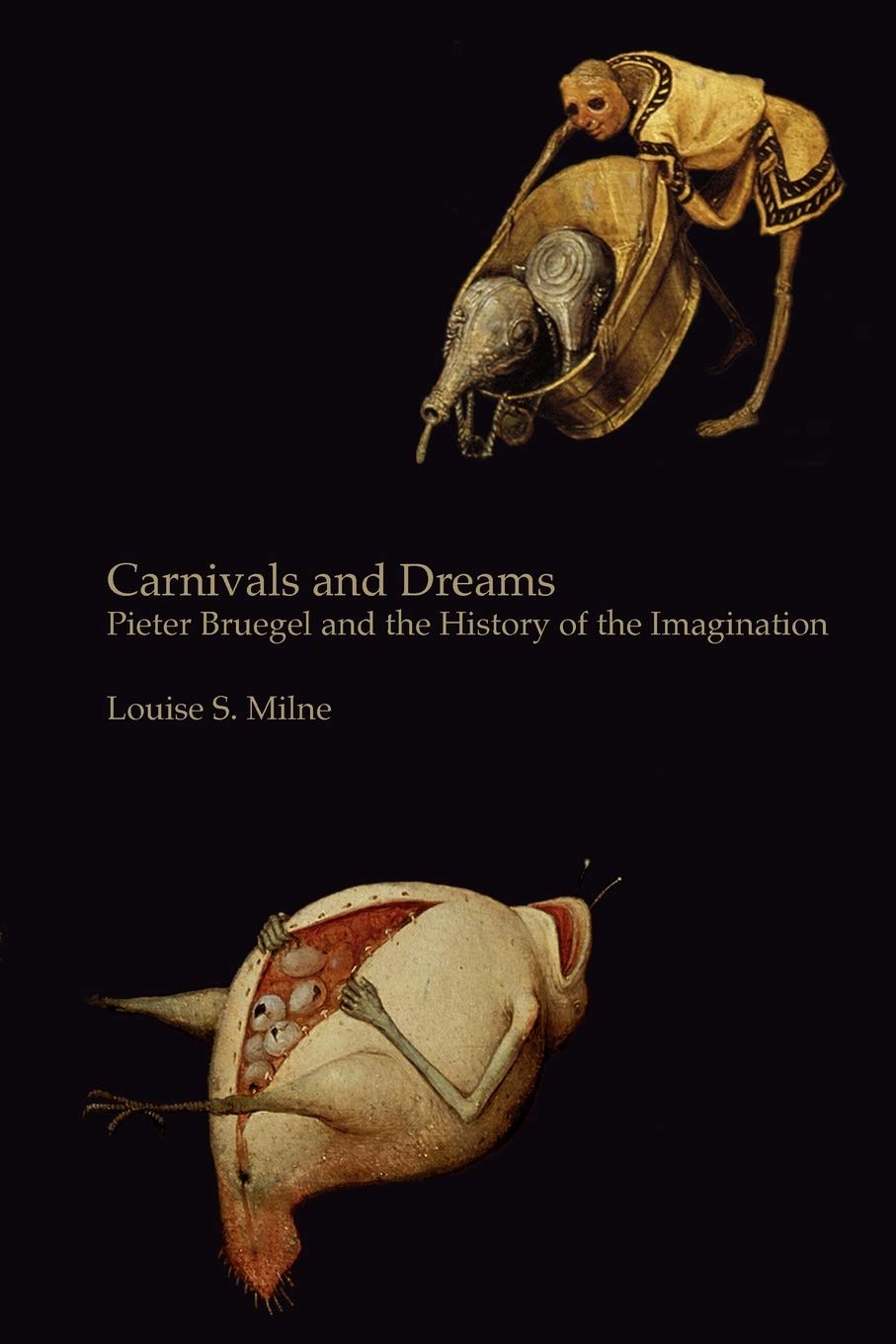 Carnivals and Dreams: Pieter Bruegel and the History of the Imagination  Monochrome Edition,New