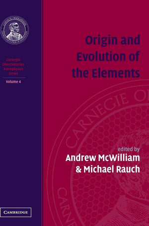 Origin and Evolution of the Elements: Volume 4, Carnegie Observatories Astrophysics Series (Carnegie Observatories Astrophysics ,Used