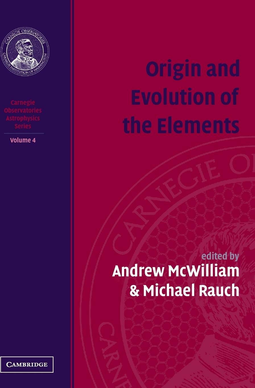 Origin and Evolution of the Elements: Volume 4, Carnegie Observatories Astrophysics Series (Carnegie Observatories Astrophysics ,Used