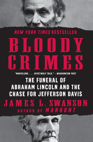 Bloody Crimes: The Funeral Of Abraham Lincoln And The Chase For Jefferson Davis