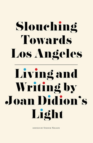 Slouching Towards Los Angeles: Living and Writing by Joan Didions Light,Used