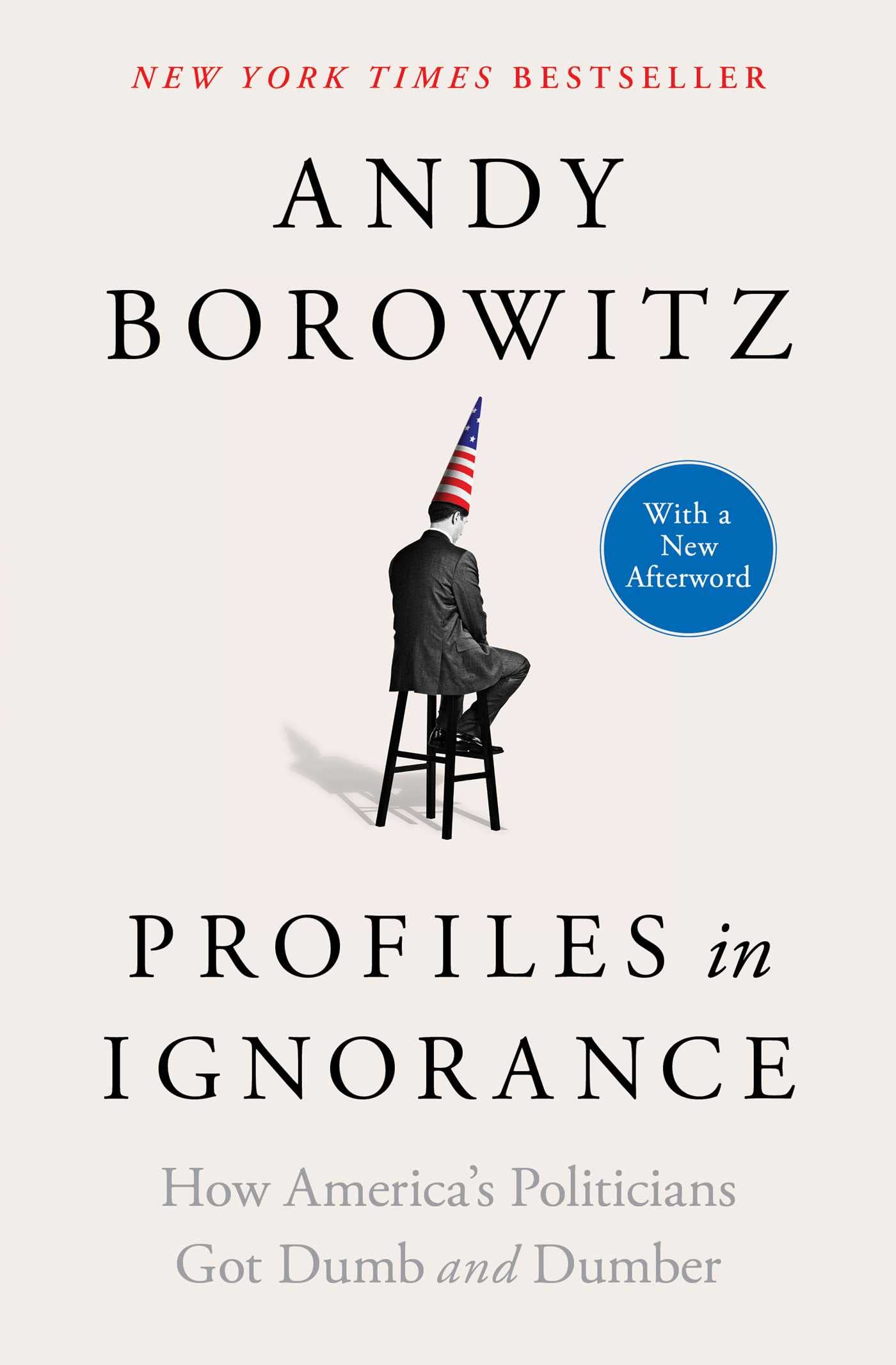 Profiles In Ignorance: How America'S Politicians Got Dumb And Dumber,New