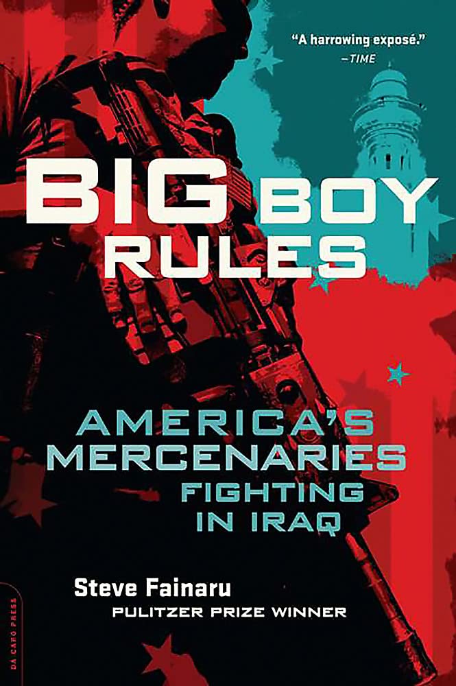 Big Boy Rules: America's Mercenaries Fighting in Iraq,Used
