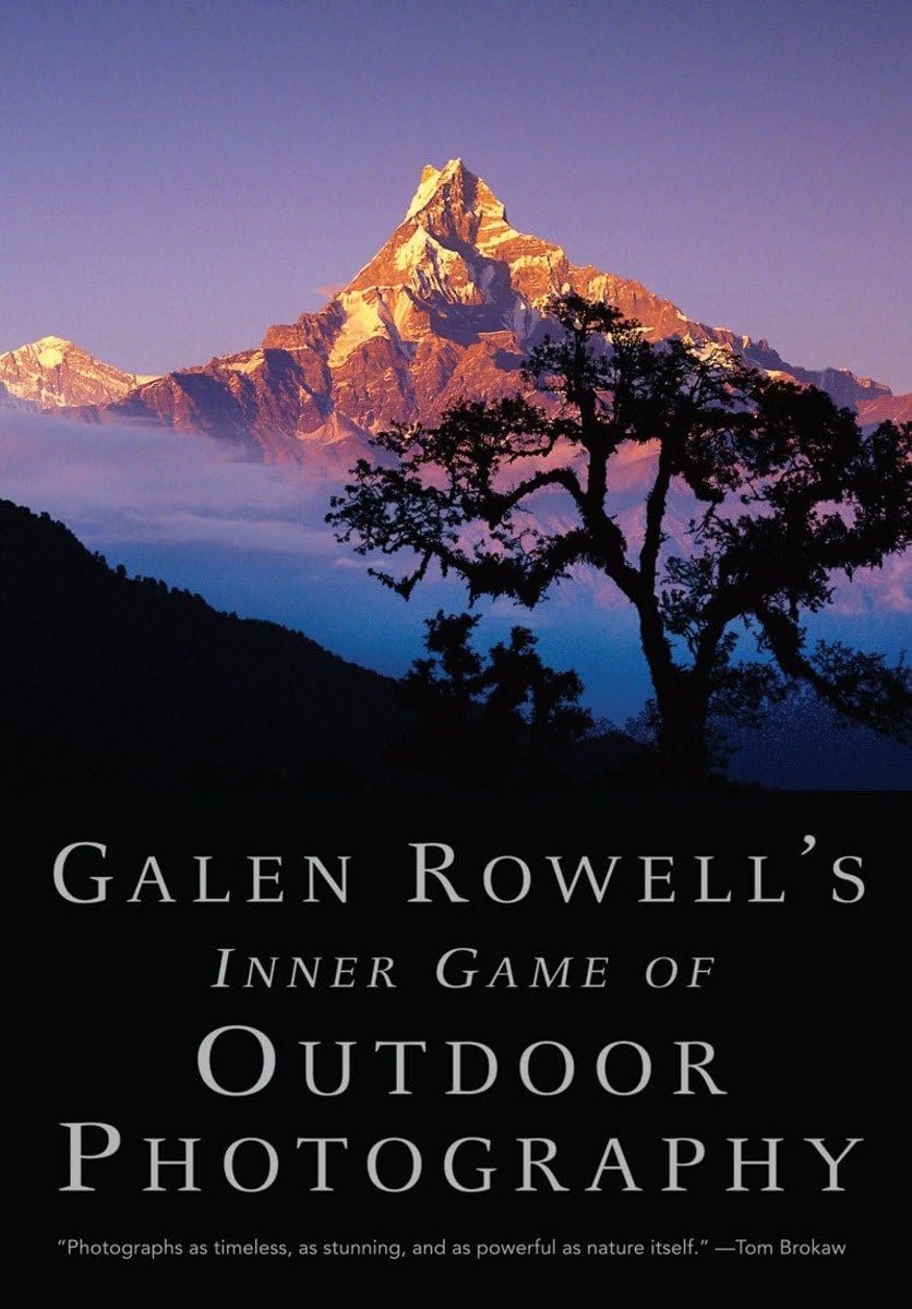 Galen Rowell'S Inner Game Of Outdoor Photography