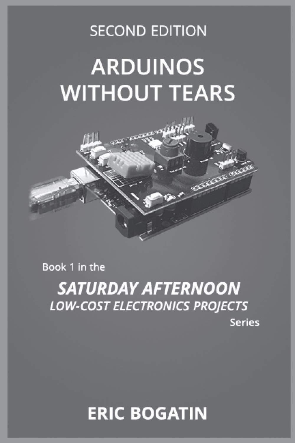 Arduinos Without Tears, Second Edition, (B&W Version): The Easiest, Fastest and LowestCost Entry into the Exciting World of Ard,Used