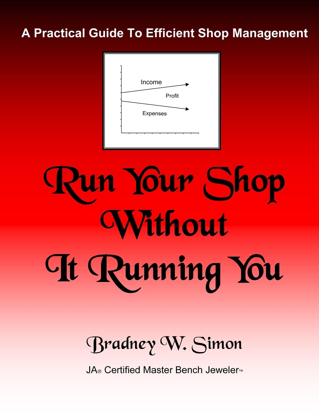 Run Your Shop Without It Running You: A Practical Guide To Efficient Shop Management (Bench Magazine Guide Books for Jewelers),Used