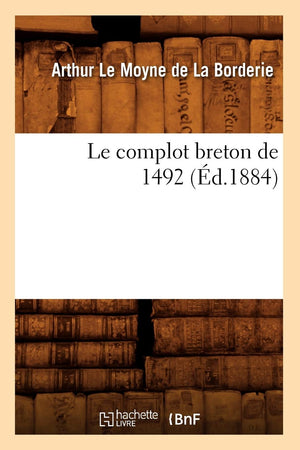Le Complot Breton De 1492 (D.1884) (Histoire) (French Edition),New