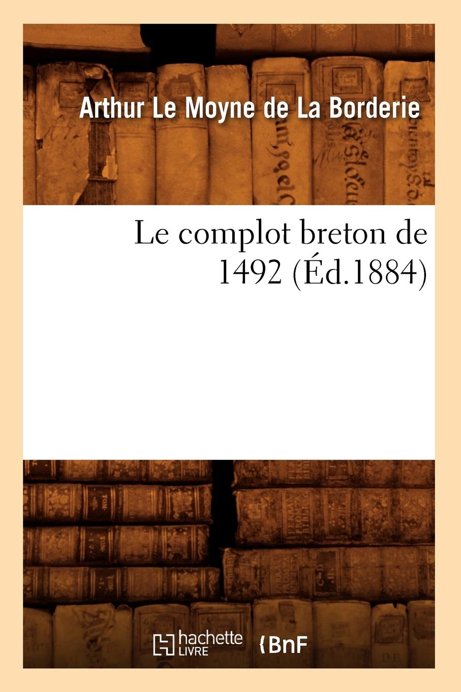 Le Complot Breton De 1492 (D.1884) (Histoire) (French Edition),New